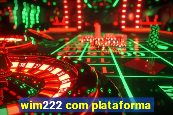 wim222 com plataforma